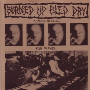 Burned Up Bled Dry – Cloned Slaves…For Slaves… (1998) Vinyl 7″ Reissue