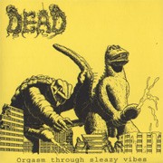 Dead – Orgasm Through Sleazy Vibes (2022) Vinyl 7″